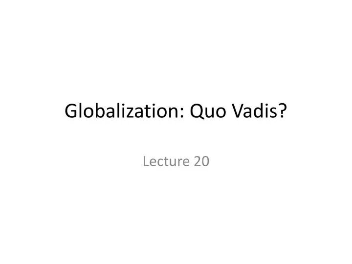 globalization quo vadis