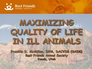 Franklin D. McMillan, DVM, DACVIM (SAIM) Best Friends Animal Society Kanab, Utah