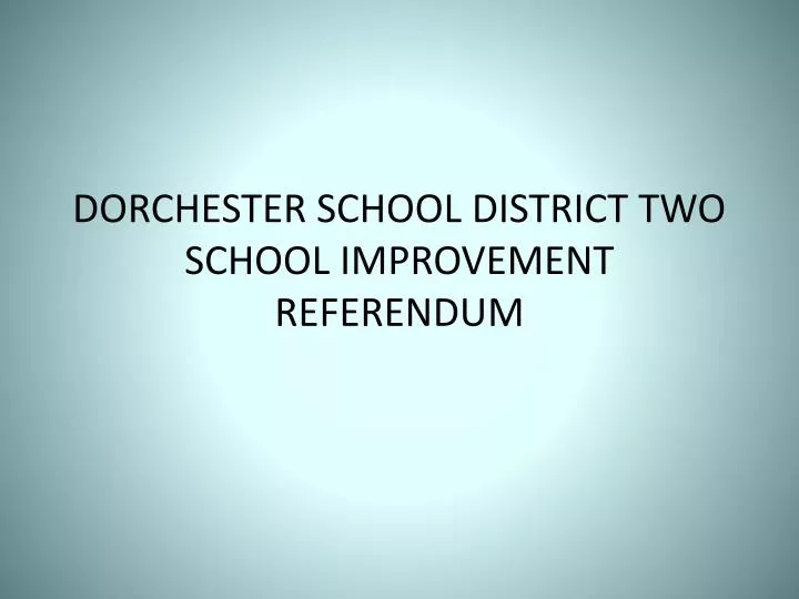 dorchester school district two school improvement referendum