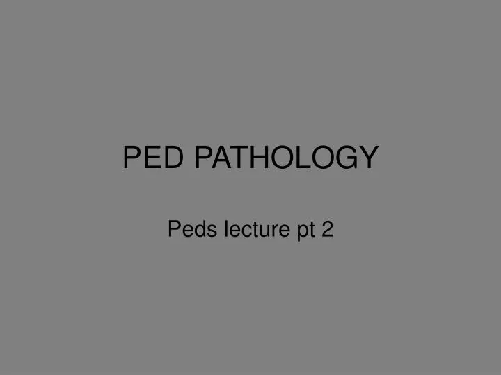 ped pathology