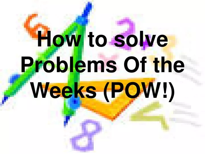 how to solve problems of the weeks pow