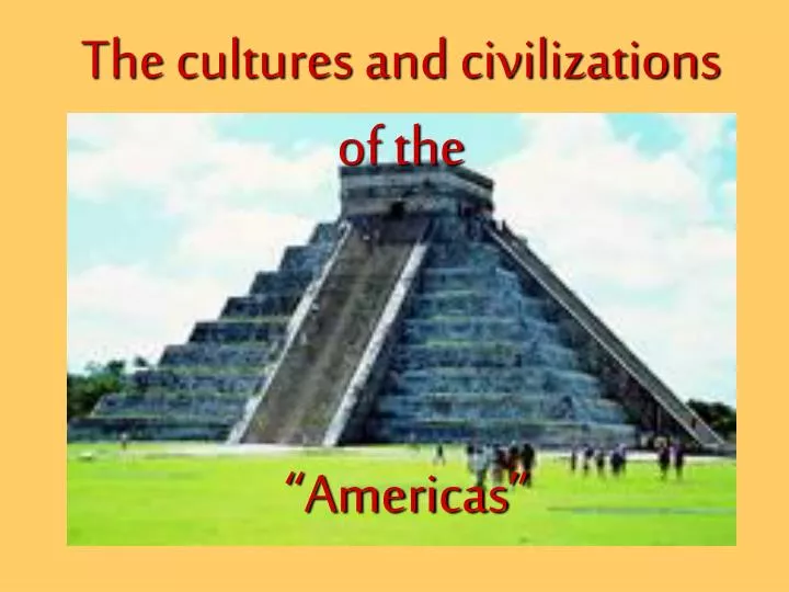 the cultures and civilizations of the americas