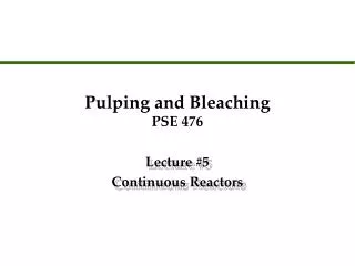 Pulping and Bleaching PSE 476