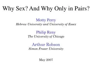 Why Sex? And Why Only in Pairs? Motty Perry Hebrew University and University of Essex