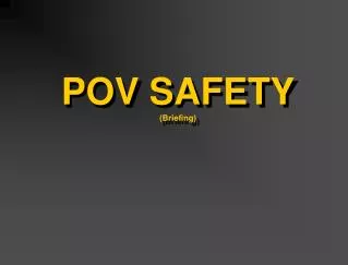 POV SAFETY (Briefing)