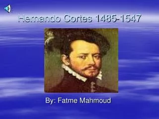 Hernando Cortes 1485-1547