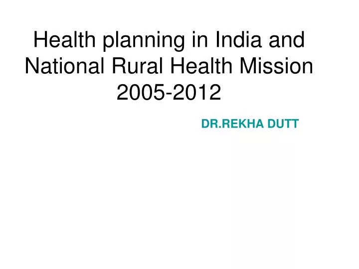 health planning in india and national rural health mission 2005 2012