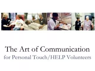 The Art of Communication for Personal Touch/HELP Volunteers