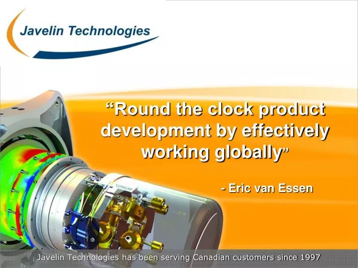 round the clock product development by effectively working globally eric van essen