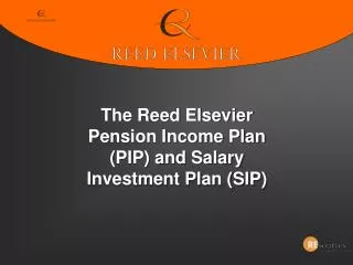 The Reed Elsevier Pension Income Plan (PIP) and Salary Investment Plan (SIP)