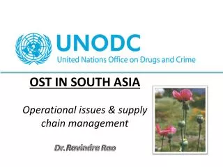 OST IN SOUTH ASIA Operational issues &amp; supply chain management Dr. Ravindra Rao
