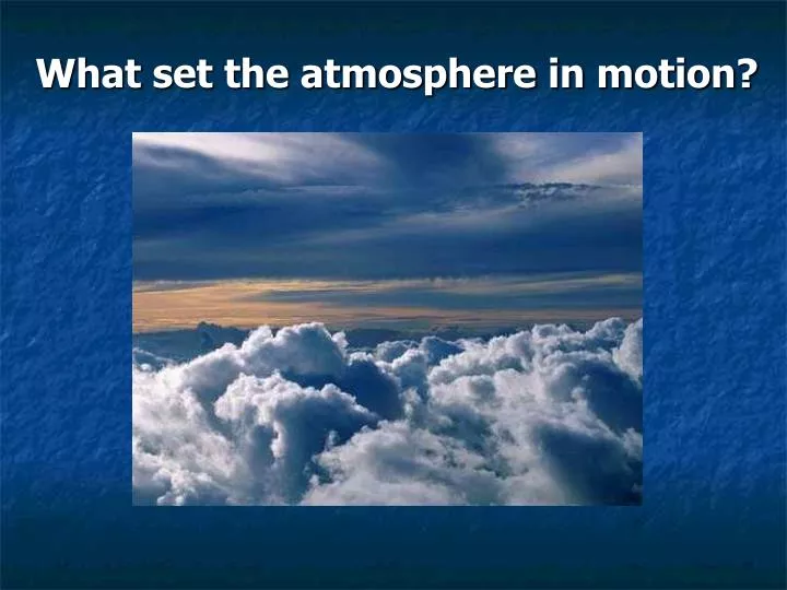 what set the atmosphere in motion