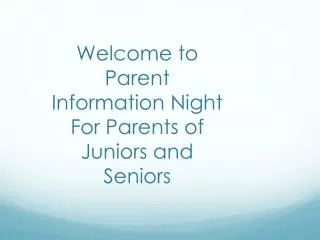 Welcome to Parent Information Night For Parents of Juniors and Seniors