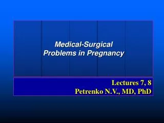 Lectures 7, 8 Petrenko N.V., MD, PhD
