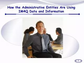 How the Administrative Entities Are Using IM4Q Data and Information