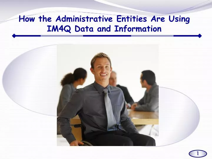 how the administrative entities are using im4q data and information