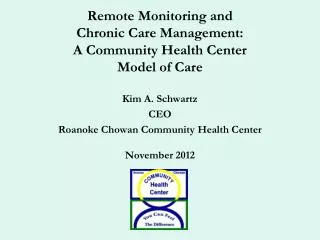 Kim A. Schwartz CEO Roanoke Chowan Community Health Center November 2012