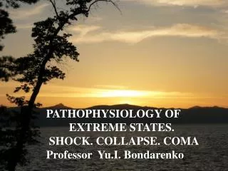 PATHOPHYSIOLOGY OF THE EXTREME STATES. SHOCK. COLLAPSE. COMA