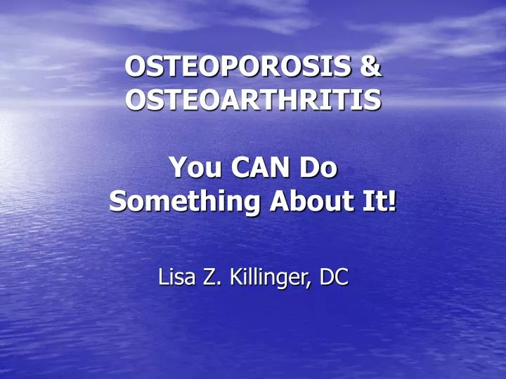 osteoporosis osteoarthritis you can do something about it
