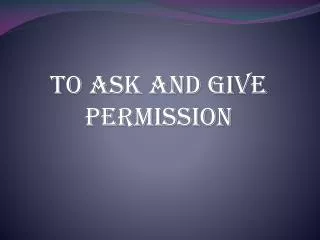 TO ASK and Give PERMISSION