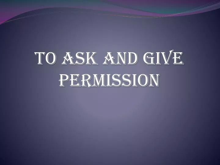 to ask and give permission