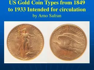 US Gold Coin Types from 1849 to 1933 Intended for circulation by Arno Safran