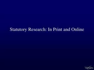 Statutory Research: In Print and Online