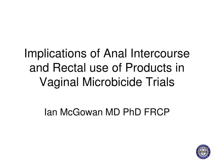 Ppt Implications Of Anal Intercourse And Rectal Use Of Products In Vaginal Microbicide Trials