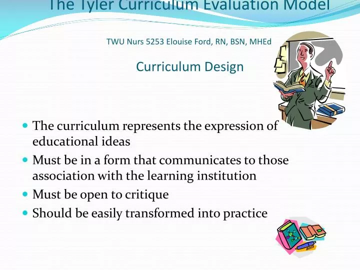 the tyler curriculum evaluation model twu nurs 5253 elouise ford rn bsn mhed curriculum design
