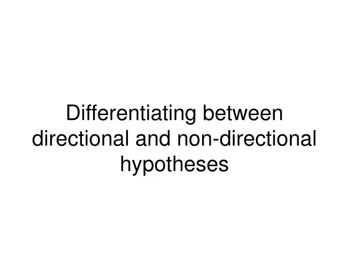 differentiating between directional and non directional hypotheses
