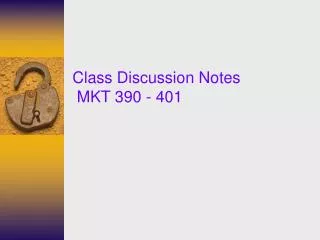 Class Discussion Notes MKT 390 - 401