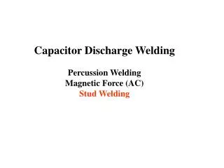 Capacitor Discharge Welding Percussion Welding Magnetic Force (AC) Stud Welding