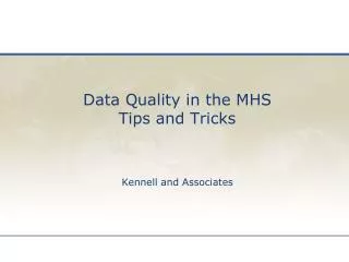 Data Quality in the MHS Tips and Tricks Kennell and Associates