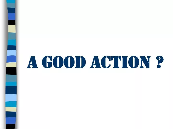a good action
