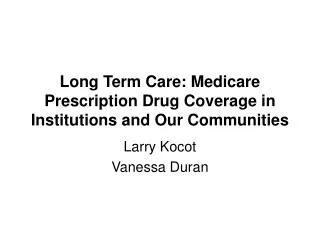 Long Term Care: Medicare Prescription Drug Coverage in Institutions and Our Communities