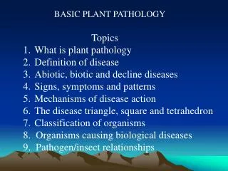 BASIC PLANT PATHOLOGY Topics What is plant pathology