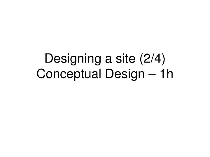 designing a site 2 4 conceptual design 1h