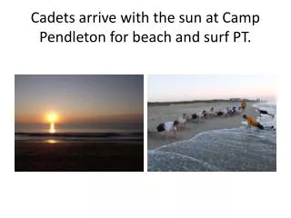 Cadets arrive with the sun at Camp Pendleton for beach and surf PT.