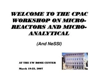 WELCOME TO THE CPAC WORKSHOP ON MICRO-REACTORS AND MICRO-ANALYTICAL
