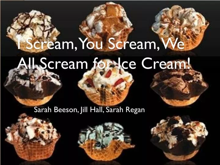 i scream you scream we all scream for ice cream