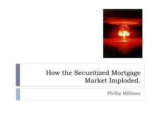 How the Securitized Mortgage Market Imploded.