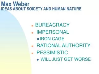 Max Weber IDEAS ABOUT SOICETY AND HUMAN NATURE