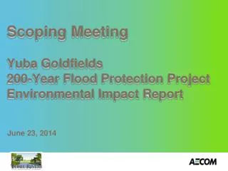 Scoping Meeting Yuba Goldfields 200-Year Flood Protection Project Environmental Impact Report