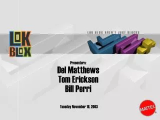 Presenters: Del Matthews Tom Erickson Bill Perri