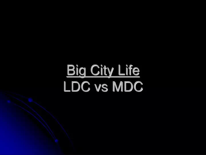 big city life ldc vs mdc