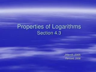 Properties of Logarithms Section 4.3