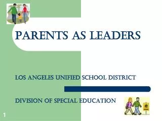 PARENTS AS LEADERS Los Angeles Unified School District Division of special Education