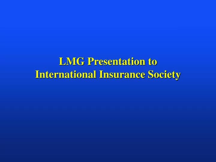 lmg presentation to international insurance society