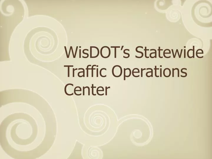 wisdot s statewide traffic operations center
