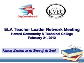 ELA Teacher Leader Network Meeting Hazard Community &amp; Technical College February 21, 2012